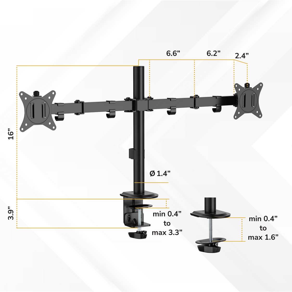 Full Motion Dual Monitor Desk Mount The Mount-It! Full Motion Dual Monitor Desk Mount offers ergonomic screen positioning with VESA mounts. Arm spans: 6.6", 6.2", and 2.4"; height: 16"; clamp fits desks 0.4–3.3" thick; pole diameter: 1.4"; base height: 3.9".