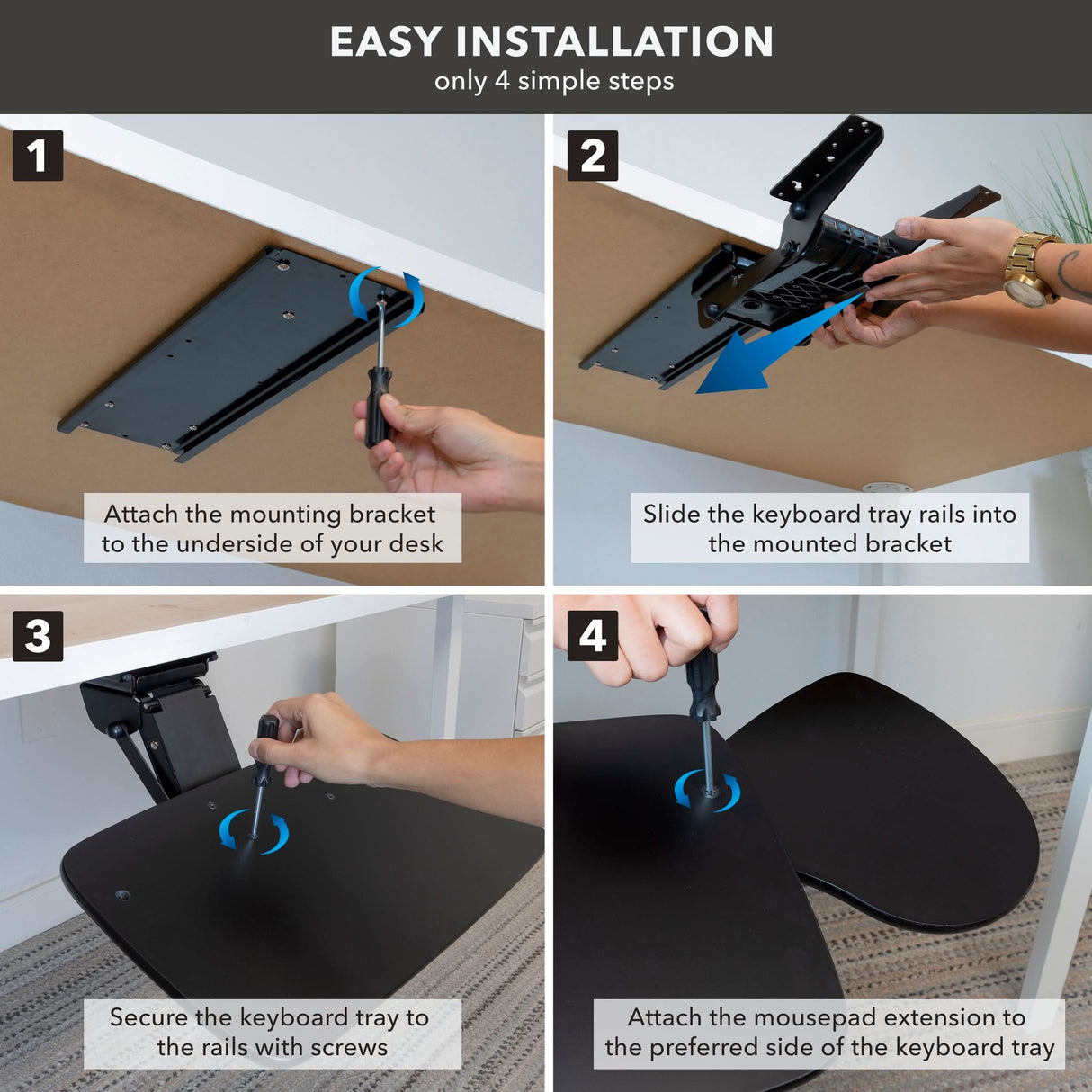 Under Desk Keyboard Platform With Wrist Support Mount-It! Under Desk Keyboard Platform With Wrist Support: Four-step guide shows hands installing under a desk—attach mounting bracket, slide in the platform, secure with screws, then attach the wrist support to your preferred side.